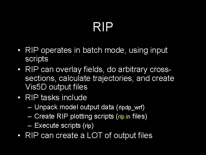 RIP • RIP operates in batch mode, using input scripts • RIP can overlay
