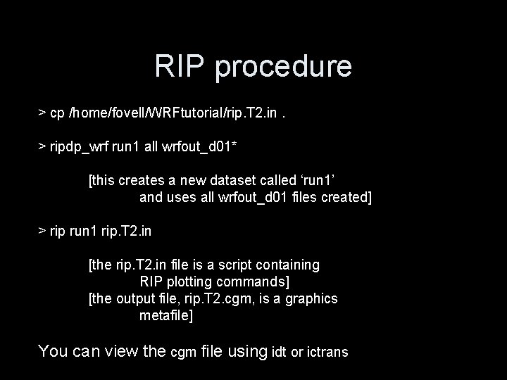 RIP procedure > cp /home/fovell/WRFtutorial/rip. T 2. in. > ripdp_wrf run 1 all wrfout_d