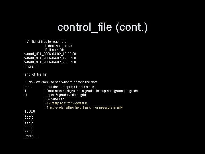 control_file (cont. ) ! All list of files to read here ! Indent not