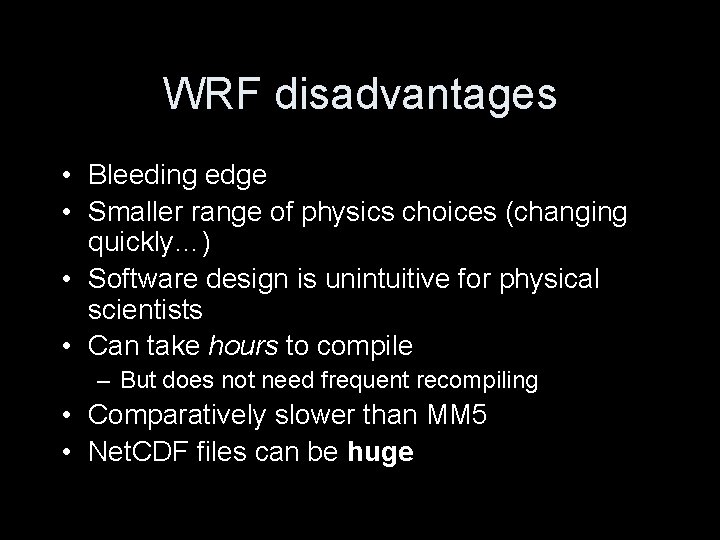 WRF disadvantages • Bleeding edge • Smaller range of physics choices (changing quickly…) •