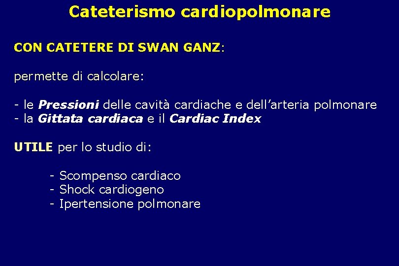 Cateterismo cardiopolmonare CON CATETERE DI SWAN GANZ: permette di calcolare: - le Pressioni delle