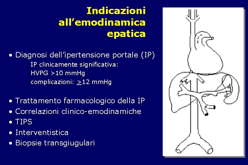 Indicazioni all’emodinamica epatica • Diagnosi dell’ipertensione portale (IP) IP clinicamente significativa: HVPG >10 mm.