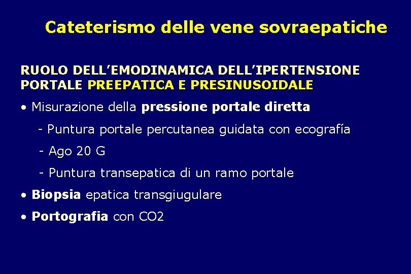 Cateterismo delle vene sovraepatiche RUOLO DELL’EMODINAMICA DELL’IPERTENSIONE PORTALE PREEPATICA E PRESINUSOIDALE • Misurazione della