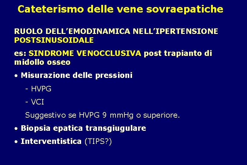 Cateterismo delle vene sovraepatiche RUOLO DELL’EMODINAMICA NELL’IPERTENSIONE POSTSINUSOIDALE es: SINDROME VENOCCLUSIVA post trapianto di