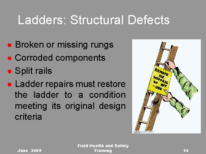 Ladders: Structural Defects l l Broken or missing rungs Corroded components Split rails Ladder