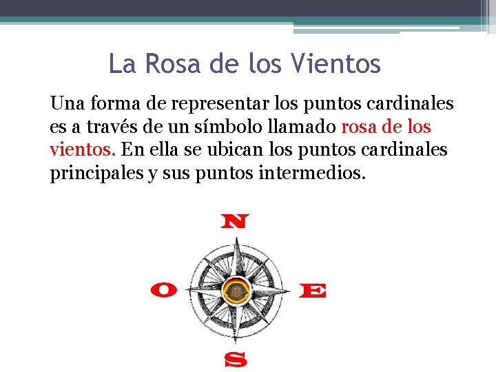 La Rosa de los Vientos Una forma de representar los puntos cardinales es a