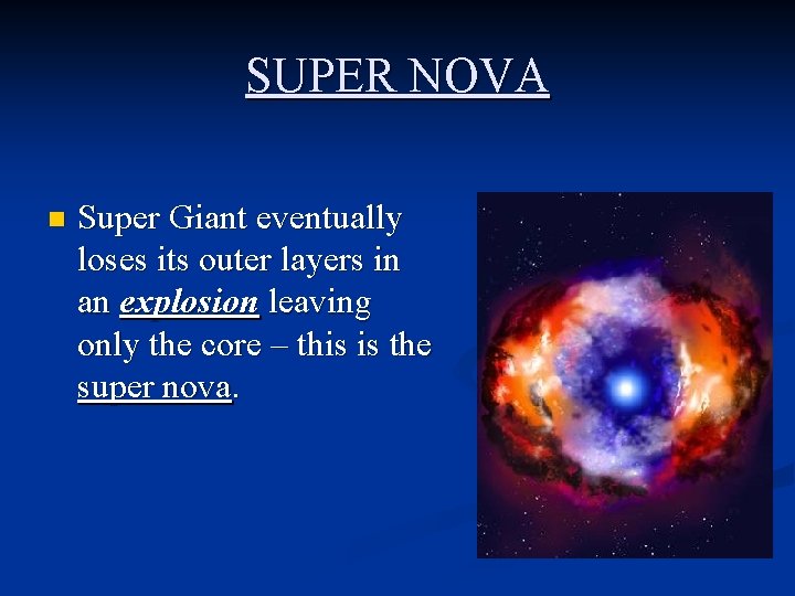 SUPER NOVA n Super Giant eventually loses its outer layers in an explosion leaving