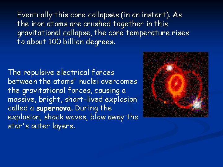 Eventually this core collapses (in an instant). As the iron atoms are crushed together