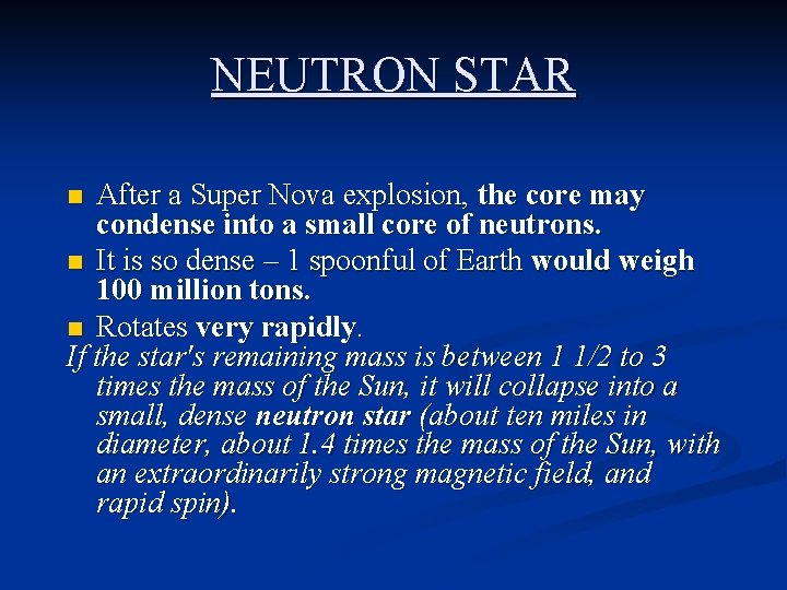 NEUTRON STAR After a Super Nova explosion, the core may condense into a small