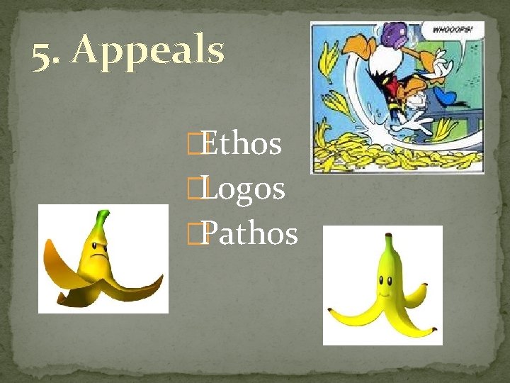 5. Appeals �Ethos �Logos �Pathos 