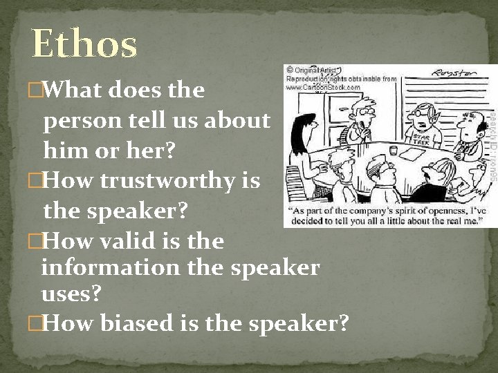 Ethos �What does the person tell us about him or her? �How trustworthy is