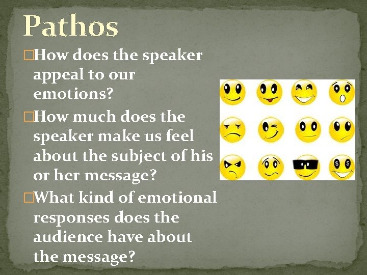 Pathos �How does the speaker appeal to our emotions? �How much does the speaker