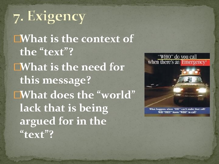 7. Exigency �What is the context of the “text”? �What is the need for