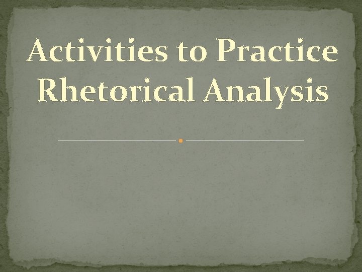 Activities to Practice Rhetorical Analysis 