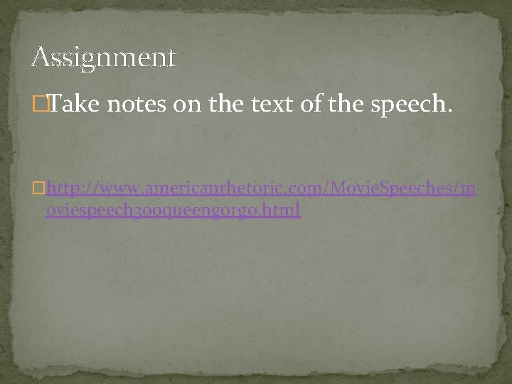 Assignment �Take notes on the text of the speech. �http: //www. americanrhetoric. com/Movie. Speeches/m