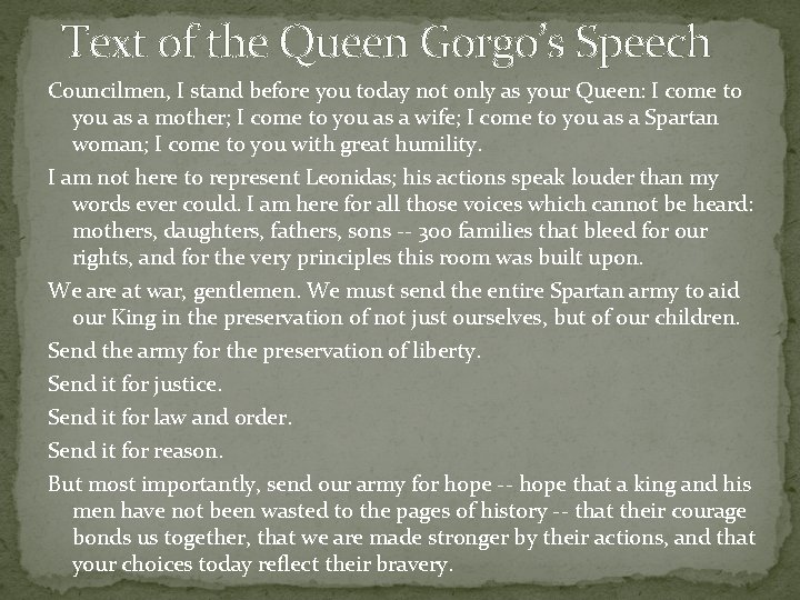 Text of the Queen Gorgo’s Speech Councilmen, I stand before you today not only