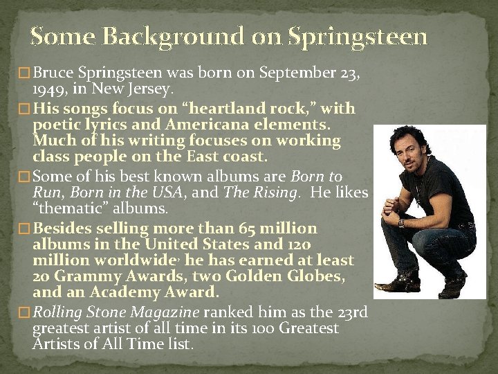 Some Background on Springsteen � Bruce Springsteen was born on September 23, 1949, in