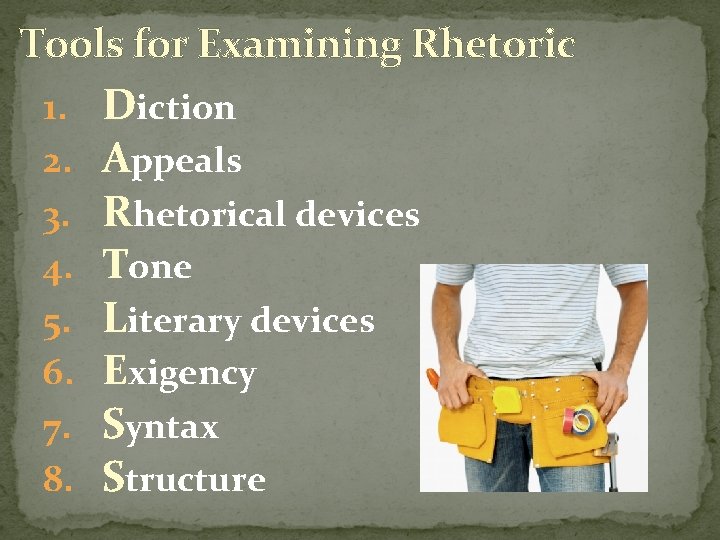 Tools for Examining Rhetoric 1. Diction 2. Appeals 3. Rhetorical devices 4. Tone 5.