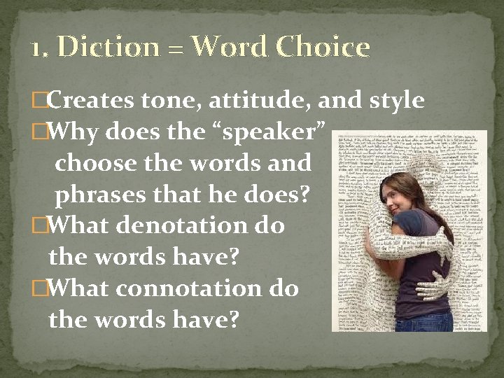 1. Diction = Word Choice �Creates tone, attitude, and style �Why does the “speaker”