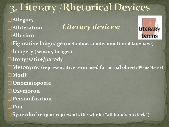 3. Literary /Rhetorical Devices � Allegory � Alliteration Literary devices: � Allusion � Figurative