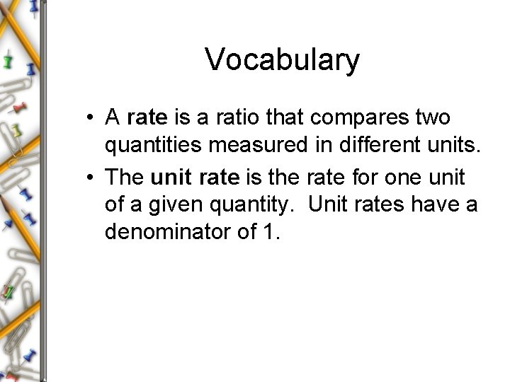 Vocabulary • A rate is a ratio that compares two quantities measured in different