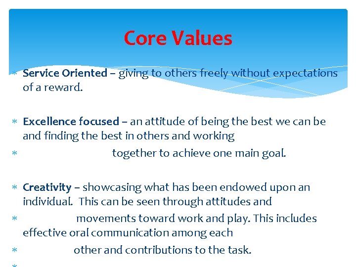 Core Values Service Oriented – giving to others freely without expectations of a reward. Core Values Service Oriented – giving to others freely without expectations of a reward.