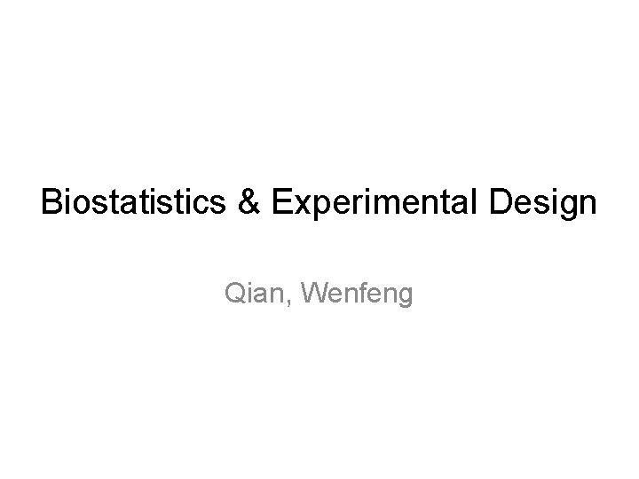 Biostatistics & Experimental Design Qian, Wenfeng 