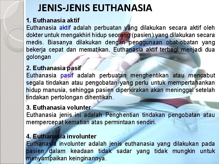 JENIS-JENIS EUTHANASIA 1. Euthanasia aktif adalah perbuatan yang dilakukan secara aktif oleh dokter untuk