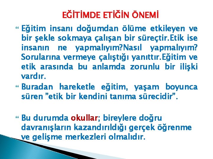 EĞİTİMDE ETİĞİN ÖNEMİ Eğitim insanı doğumdan ölüme etkileyen ve bir şekle sokmaya çalışan bir