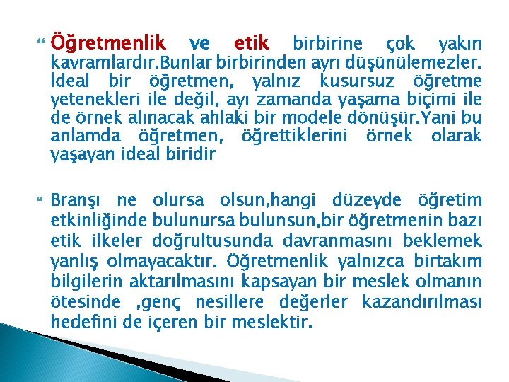  Öğretmenlik ve etik birbirine çok yakın kavramlardır. Bunlar birbirinden ayrı düşünülemezler. İdeal bir