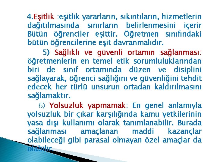 4. Eşitlik : eşitlik yararların, sıkıntıların, hizmetlerin dağıtılmasında sınırların belirlenmesini içerir Bütün öğrenciler eşittir.