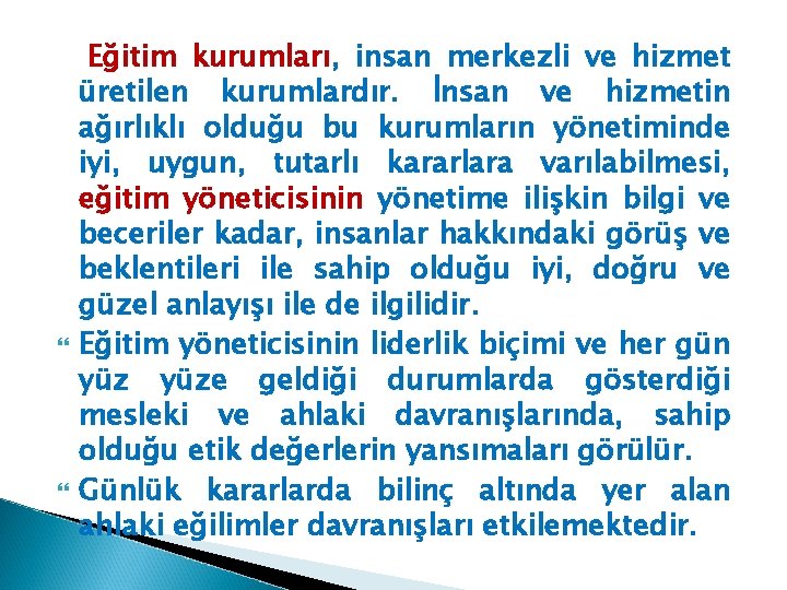  Eğitim kurumları, insan merkezli ve hizmet üretilen kurumlardır. İnsan ve hizmetin ağırlıklı olduğu