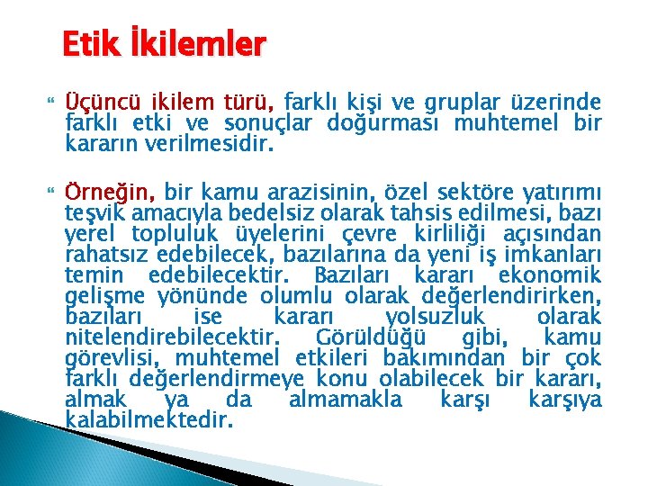 Etik İkilemler Üçüncü ikilem türü, farklı kişi ve gruplar üzerinde farklı etki ve sonuçlar