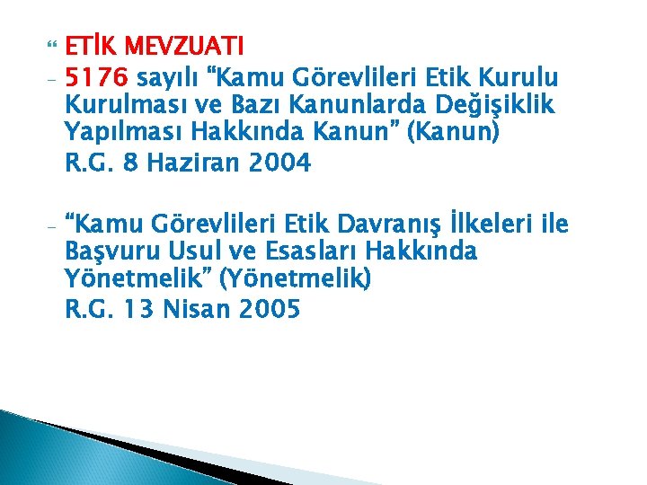  - - ETİK MEVZUATI 5176 sayılı “Kamu Görevlileri Etik Kurulu Kurulması ve Bazı