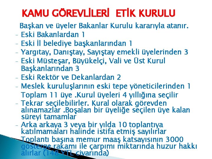 KAMU GÖREVLİLERİ ETİK KURULU Başkan ve üyeler Bakanlar Kurulu kararıyla atanır. - Eski Bakanlardan