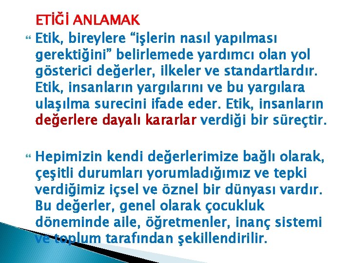  ETİĞİ ANLAMAK Etik, bireylere “işlerin nasıl yapılması gerektiğini” belirlemede yardımcı olan yol gösterici