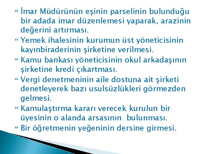  İmar Müdürünün eşinin parselinin bulunduğu bir adada imar düzenlemesi yaparak, arazinin değerini artırması.