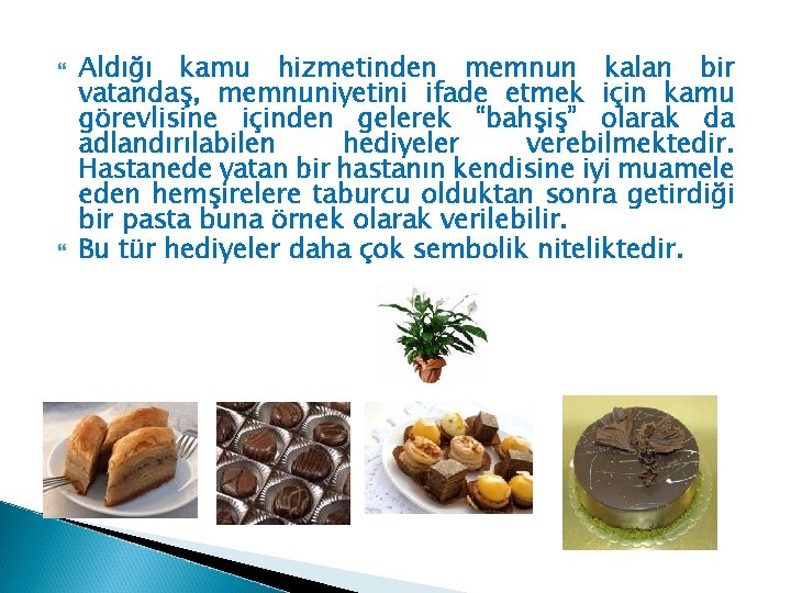  Aldığı kamu hizmetinden memnun kalan bir vatandaş, memnuniyetini ifade etmek için kamu görevlisine