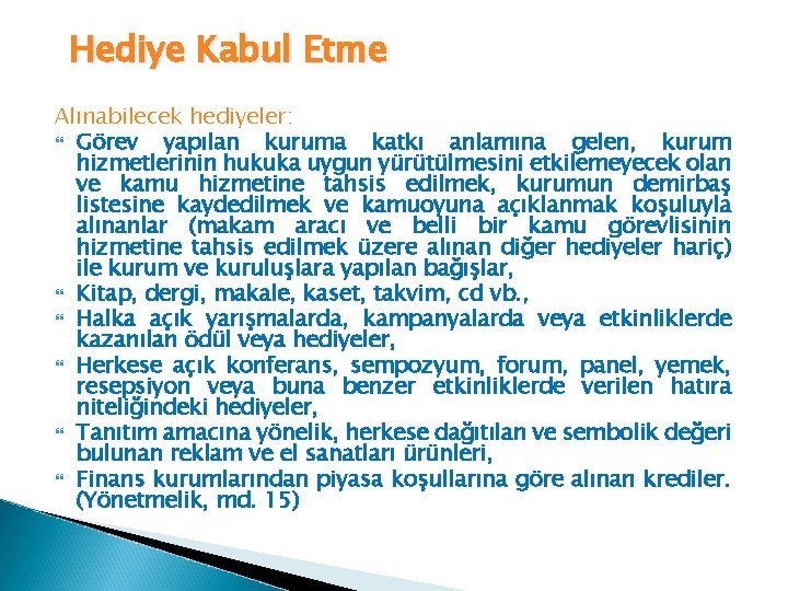 Hediye Kabul Etme Alınabilecek hediyeler: Görev yapılan kuruma katkı anlamına gelen, kurum hizmetlerinin hukuka