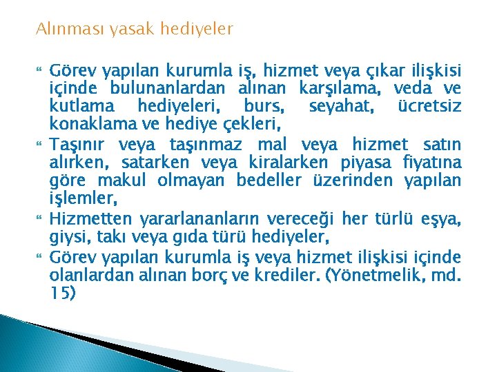 Alınması yasak hediyeler Görev yapılan kurumla iş, hizmet veya çıkar ilişkisi içinde bulunanlardan alınan