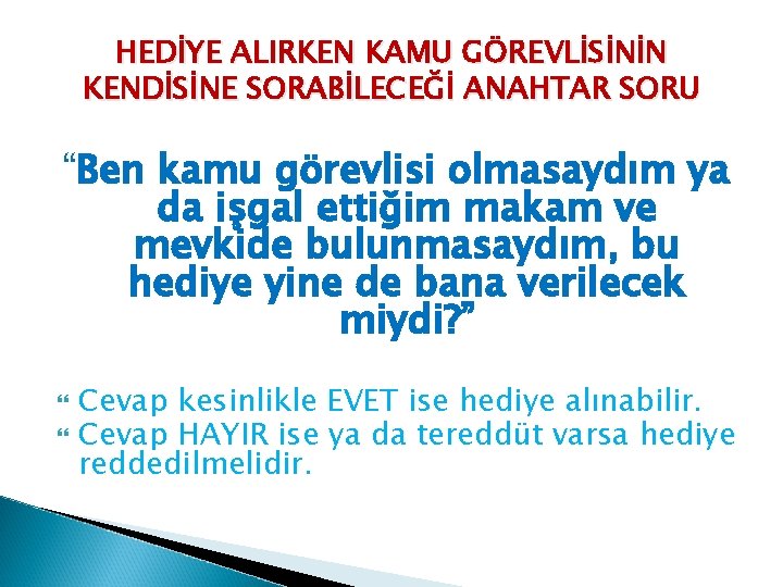 HEDİYE ALIRKEN KAMU GÖREVLİSİNİN KENDİSİNE SORABİLECEĞİ ANAHTAR SORU “Ben kamu görevlisi olmasaydım ya da