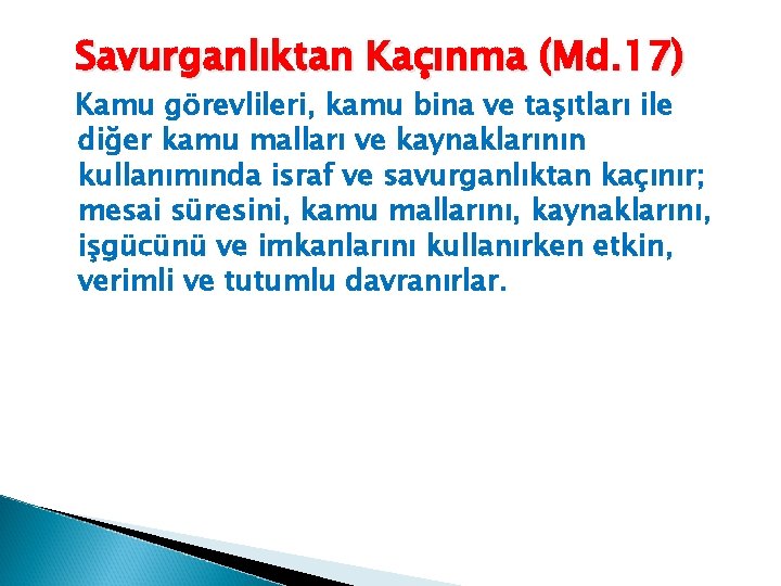 Savurganlıktan Kaçınma (Md. 17) Kamu görevlileri, kamu bina ve taşıtları ile diğer kamu malları