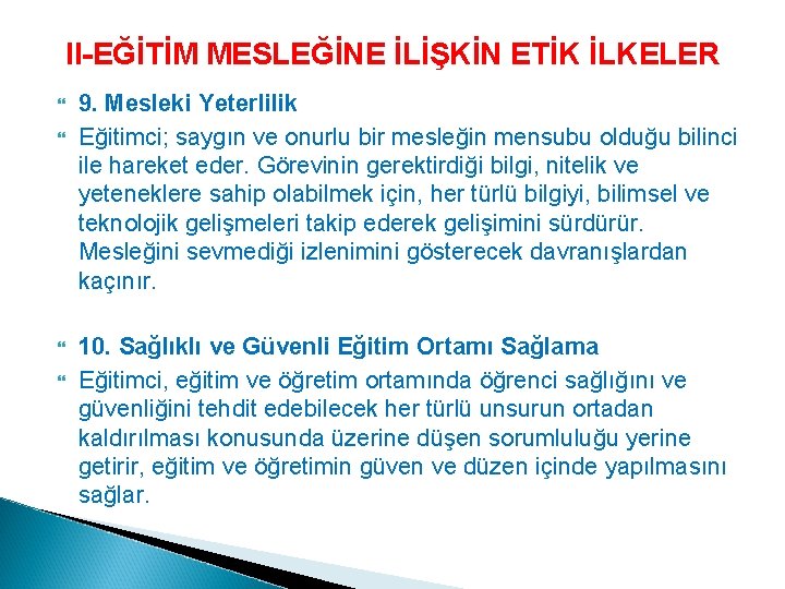 II-EĞİTİM MESLEĞİNE İLİŞKİN ETİK İLKELER 9. Mesleki Yeterlilik Eğitimci; saygın ve onurlu bir mesleğin