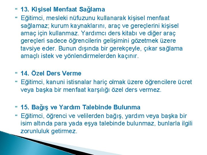 13. Kişisel Menfaat Sağlama Eğitimci, mesleki nüfuzunu kullanarak kişisel menfaat sağlamaz; kurum kaynaklarını,