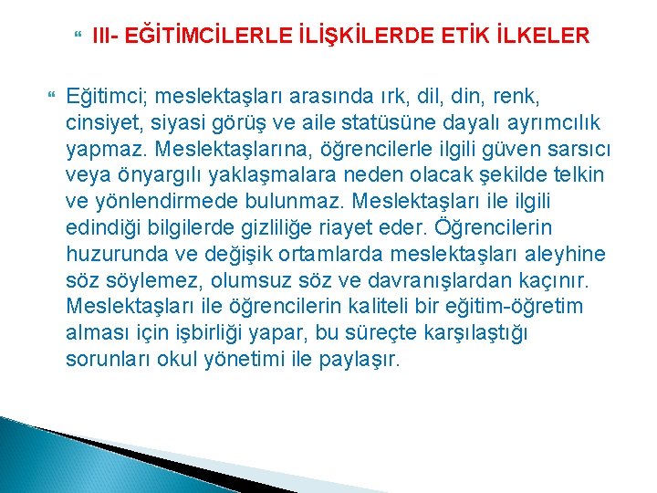  III- EĞİTİMCİLERLE İLİŞKİLERDE ETİK İLKELER Eğitimci; meslektaşları arasında ırk, dil, din, renk, cinsiyet,