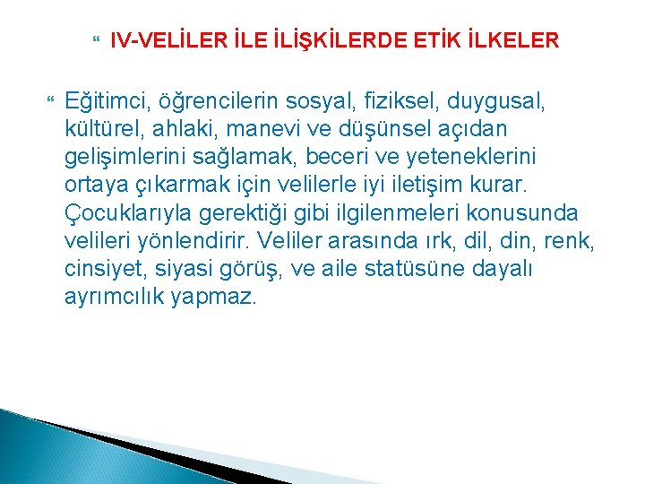  IV-VELİLER İLE İLİŞKİLERDE ETİK İLKELER Eğitimci, öğrencilerin sosyal, fiziksel, duygusal, kültürel, ahlaki, manevi