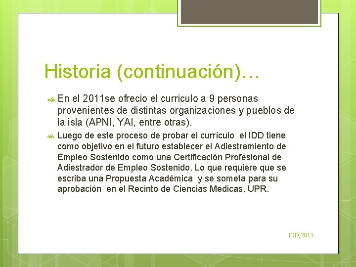 Historia (continuación)… En el 2011 se ofrecio el curriculo a 9 personas provenientes de