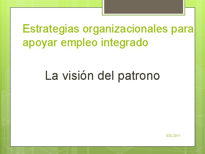 Estrategias organizacionales para apoyar empleo integrado La visión del patrono IDD, 2011 