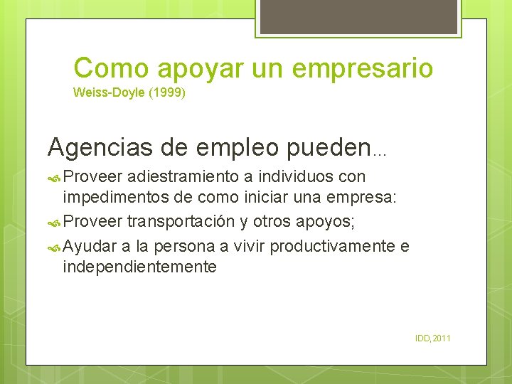 Como apoyar un empresario Weiss-Doyle (1999) Agencias de empleo pueden… Proveer adiestramiento a individuos