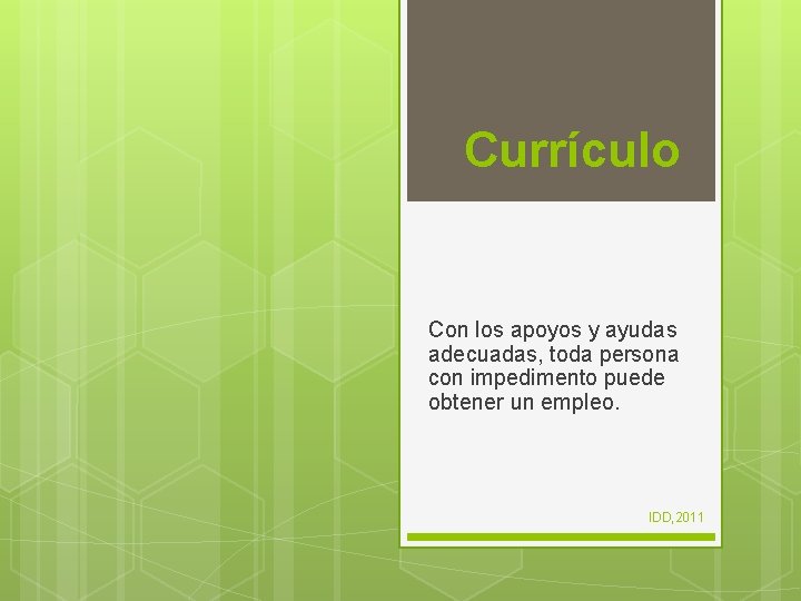 Currículo Con los apoyos y ayudas adecuadas, toda persona con impedimento puede obtener un